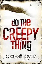 Book cover for "Do The Creepy Thing / The Exchange" by Graham Joyce