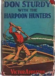 Book cover for "Don Sturdy with the Harpoon Hunters / The Strange Cruise of the Whaling Ship" by Victor Appleton