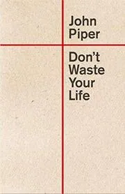 Book cover for "Don't Waste Your Life" by John Piper