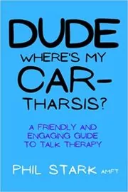 Book cover for "Dude, Where's My Car-tharsis?" by Phil Stark