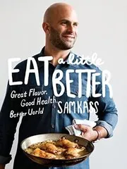 Book cover for "Eat a Little Better" by Sam Kass