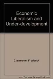 Book cover for "Economic Liberalism and Under-development" by Frederick Clairmonte