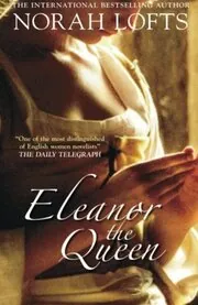 Book cover for "Eleanor the Queen / Queen in Waiting" by Norah Lofts