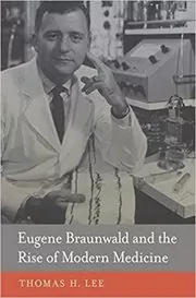 Book cover for "Eugene Braunwald and the Rise of Modern Medicine" by Thomas H. Lee