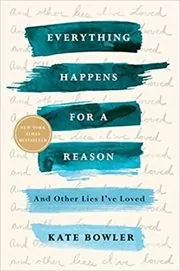 Book cover for "Everything Happens for a Reason" by Kate Bowler