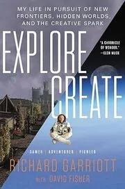 Book cover for "Explore/Create" by Richard Garriott