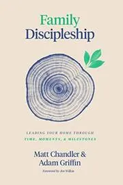 Book cover for "Family Discipleship" by Matt Chandler