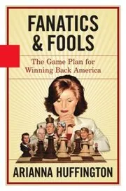 Book cover for "Fanatics & Fools" by Arianna Huffington
