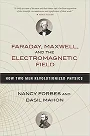 Book cover for "Faraday, Maxwell, and the Electromagnetic Field" by Nancy Forbes