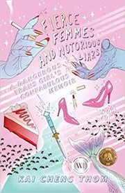 Book cover for "Fierce Femmes and Notorious Liars" by Kai Cheng Thom