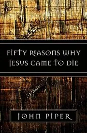 Book cover for "Fifty Reasons Why Jesus Came to Die" by John Piper