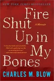 Book cover for "Fire Shut Up in My Bones" by Charles M. Blow