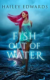 Book cover for "Fish Out of Water" by Hailey Edwards