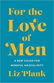 Book cover for "For the Love of Men" by Liz Plank