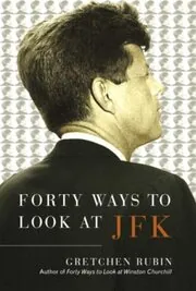 Book cover for "Forty Ways to Look at JFK" by Gretchen Rubin