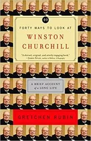Book cover for "Forty Ways to Look at Winston Churchill" by Gretchen Rubin