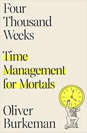 Book cover for "Four Thousand Weeks" by Oliver Burkeman