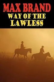 Book cover for "Free Range Lanning / Way of the Lawless" by Max Brand