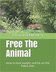 Book cover for "Free The Animal" by Richard Nikoley