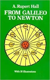 Book cover for "From Galileo to Newton" by A. Rupert Hall