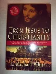Book cover for "From Jesus to Christianity" by L. Michael White