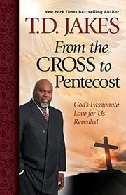 Book cover for "From the Cross to Pentecost" by T. D. Jakes