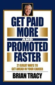 Book cover for "Get Paid More and Promoted Faster" by Brian Tracy
