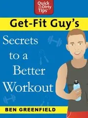Book cover for "Get-Fit Guy's Secrets to a Better Workout" by Ben Greenfield