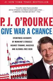 Book cover for "Give War a Chance" by P. J. O'Rourke