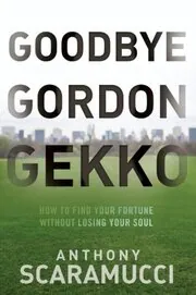 Book cover for "Goodbye Gordon Gekko" by Anthony Scaramucci