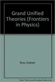 Book cover for "Grand Unified Theories" by Graham Ross