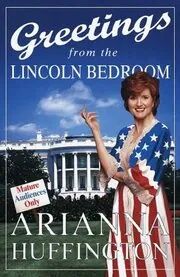 Book cover for "Greetings from the Lincoln Bedroom" by Arianna Huffington