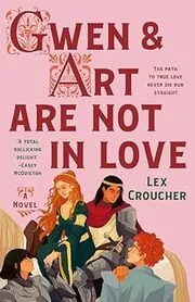 Book cover for "Gwen and Art Are Not in Love" by Lex Croucher