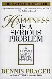 Book cover for "Happiness Is a Serious Problem" by Dennis Prager