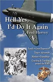 Book cover for "Hell Yes, I'd Do It Again" by T. Fred Harvey