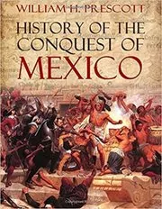 Book cover for "History of the Conquest of Mexico" by William H. Prescott