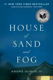 Book cover for "House of Sand and Fog" by Andre Dubus III