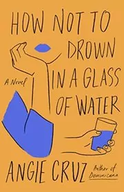 Book cover for "How Not to Drown in a Glass of Water" by Angie Cruz