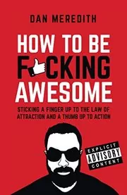 Book cover for "How To Be F*cking Awesome" by Dan Meredith