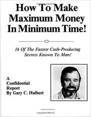 Book cover for "How To Make Maximum Money In Minimum Time" by Gary Halbert