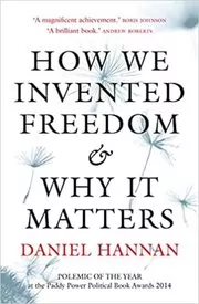 Book cover for "How We Invented Freedom & Why It Matters" by Daniel Hannan