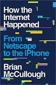Book cover for "How the Internet Happened" by Brian McCullough
