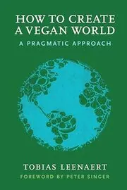 Book cover for "How to Create a Vegan World" by Tobias Leenaert