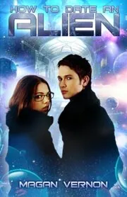 Book cover for "How to Date an Alien / Defy the Stars" by Magan Vernon