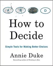 Book cover for "How to Decide" by Annie Duke