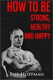 Book cover for "How to be Strong, Healthy and Happy" by Bob Hoffman