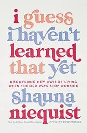 Book cover for "I Guess I Haven't Learned That Yet" by Shauna Niequist