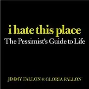 Book cover for "I Hate This Place" by Jimmy Fallon
