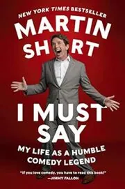 Book cover for "I Must Say" by Martin Short