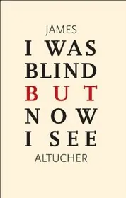 Book cover for "I Was Blind But Now I See" by James Altucher